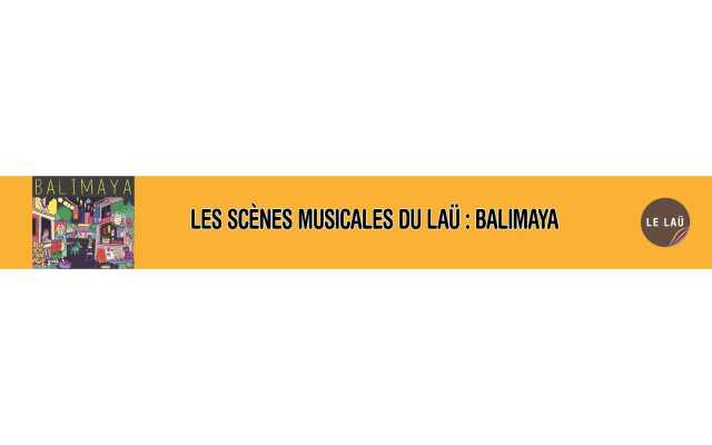 Les scènes musicales du laü : Balimaya