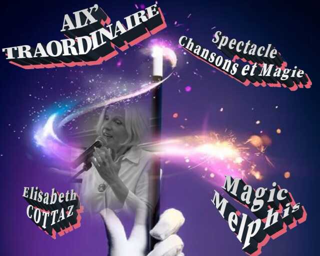 Spectacle chansons et magie Aix'traordinaire