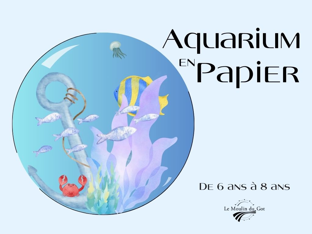 Crée ton aquarium de papier  au Moulin du Got