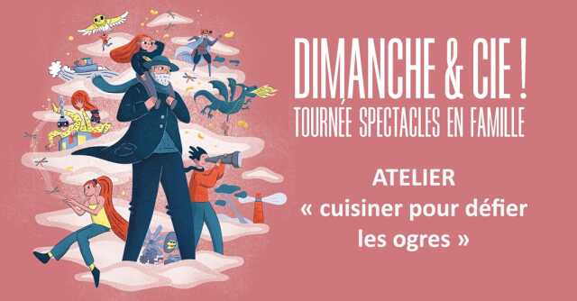 Dimanche & Cie ! - Atelier « Cuisiner pour défier les ogres »