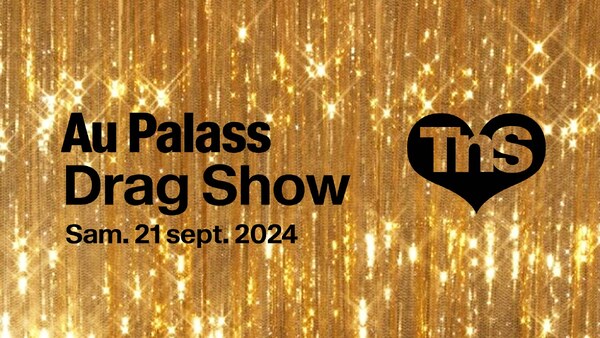 AU PALASS / DRAG SHOW DANS LA GRANDE SALLE DU TnS