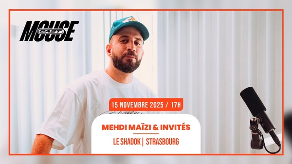 15.11.25 I MOUSECAST AVEC MEHDI MAÏZI