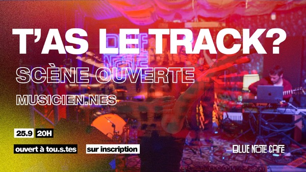 T'as le Track #15 - Scène ouverte aux musicien.nes
