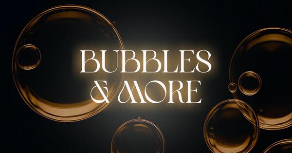Bubbles & More