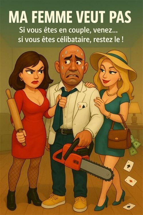 COMÉDIE « MA FEMME VEUT PAS »