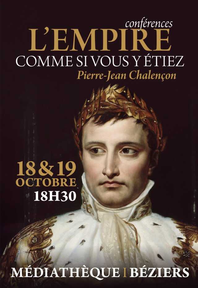 CONFÉRENCE - L'EMPIRE COMME SI VOUS Y ÉTIEZ - PIERRE-JEAN CHALENÇON