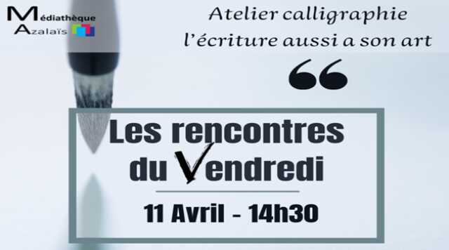 LES RENCONTRES DU VENDREDI - CALLIGRAPHIE, L'ÉCRITURE AUSSI A SON ART