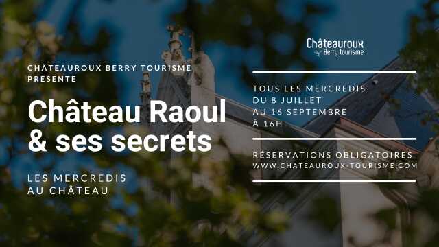 Indre Patrimoine Culture Les Mercredis Au Chateau Chateau Raoul Ses Secrets Agenda Chateauroux