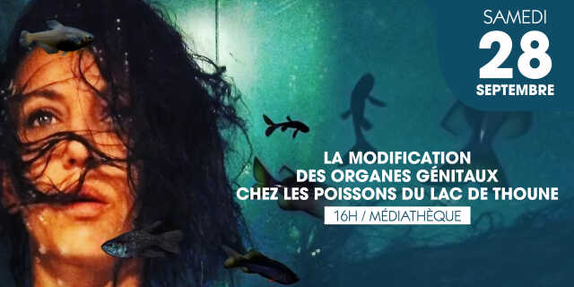 Théâtre-conférence | La modification des organes génitaux chez les poissons du Lac de Thoune