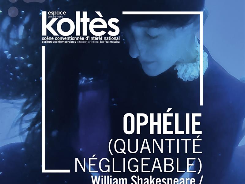 THÉÂTRE - OPHÉLIE (QUANTITÉ NÉGLIGEABLE)